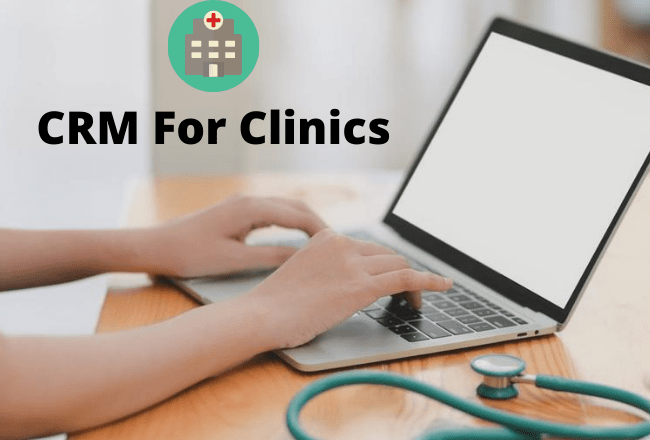 How CRM helps Clinics and other businesses